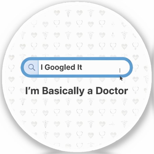 Ik heb het gegoogled. Ik ben praktisch een dokter Sticker (Voorkant)