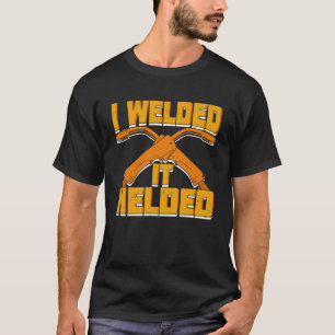 Ik heb het gelast, hielp Welder Gift T-shirt