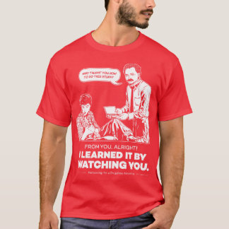 Ik heb het geleerd door naar je te kijken t-shirt