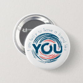 Ik heb het geluk dat ik een vriend heb zoals jij ronde button 5,7 cm