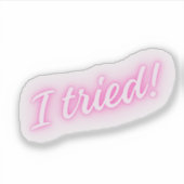 Ik heb het geprobeerd! | Grappig roze neon bord Sticker (Voorkant)
