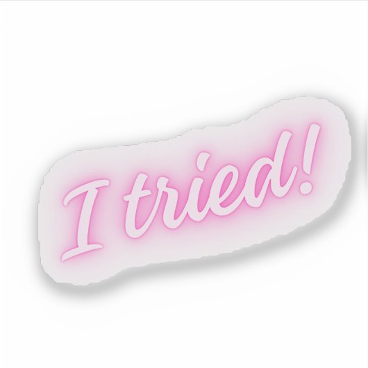 Ik heb het geprobeerd! | Grappig roze neonteken Sticker (Voorkant)