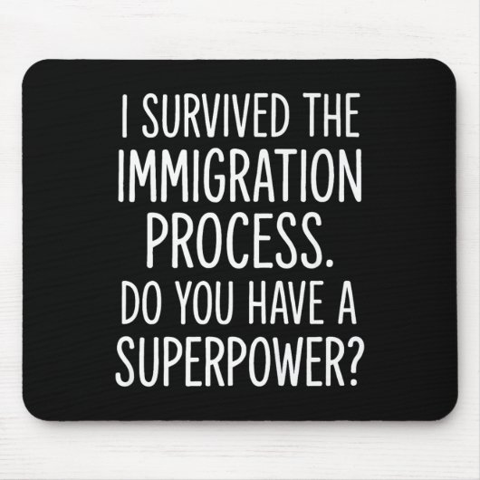 Ik heb het immigratieproces overleefd. Heb jij een Muismat (Voorkant)