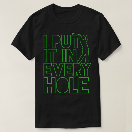 Ik heb het in elke hole golf golfen geschenk grapp t-shirt (Design voorkant)
