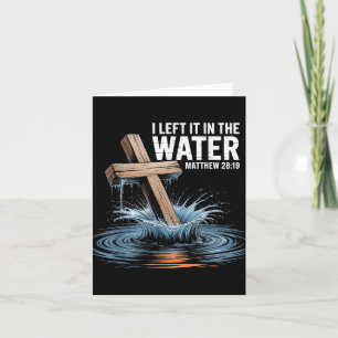 Ik heb het in het water gelaten Matteüs 28 Doop Ch Kaart