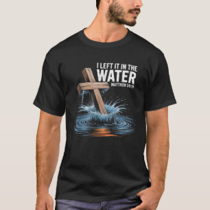 Ik heb het in het water gelaten Matteüs 28 Doop Ch T-shirt
