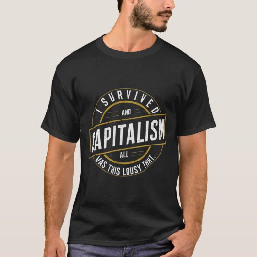 "Ik heb het kapitalisme overleefd en alles wat ik  T-shirt (Voorkant)