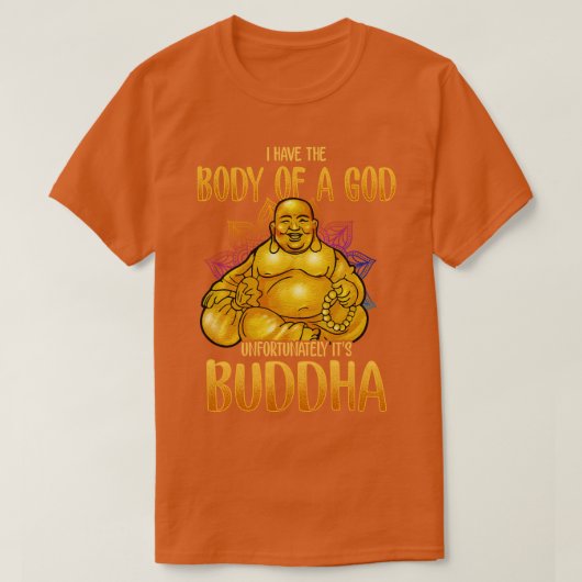 Ik heb het lichaam van een God, helaas zijn Boeddh T-shirt (Design voorkant)