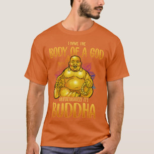 Ik heb het lichaam van een God, helaas zijn Boeddh T-shirt