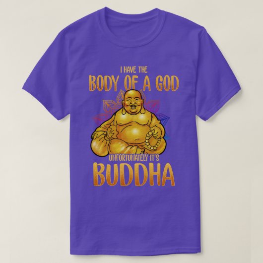 Ik heb het lichaam van een God, helaas zijn Boeddh T-shirt (Design voorkant)