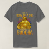 Ik heb het lichaam van een God, helaas zijn Boeddh T-shirt (Design voorkant)