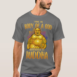 Ik heb het lichaam van een God, helaas zijn Boeddh T-shirt