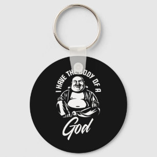 Ik heb het lichaam van een goede Boeddha grappige Sleutelhanger