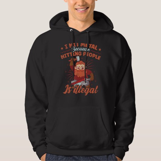 Ik heb het metaal omdat het slaan van mensen illeg hoodie (Voorkant)