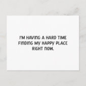 Ik heb het moeilijk om mijn gelukkige plek te vind briefkaart (Voorkant)
