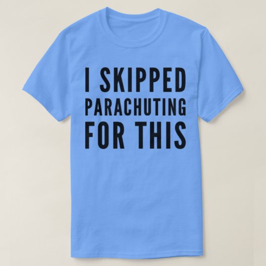 Ik heb het parachuteren hier voor uitgelaten t-shirt (Design voorkant)