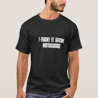 Ik heb het Racing Motocross gebroken! T-shirt
