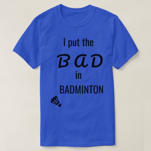 Ik heb het slechte in badminton gezet 18 t-shirt (Design voorkant)