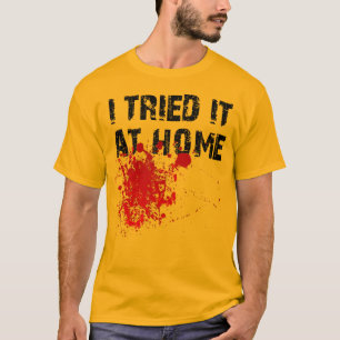 Ik heb het thuis geprobeerd Funny T-Shirt