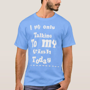 Ik heb het vandaag alleen over mijn vis 4 1 t-shirt