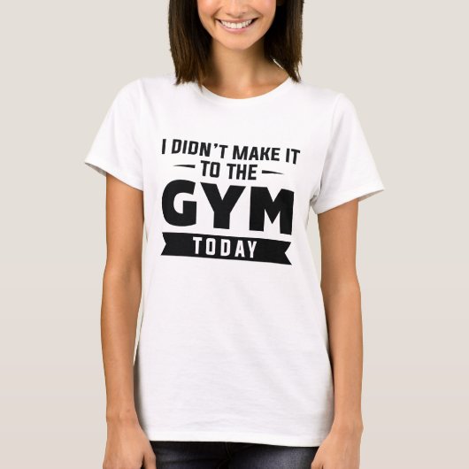Ik heb het vandaag niet met de gym gemaakt t-shirt (Voorkant)