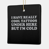 Ik heb hier echt Tattoos, maar ik ben koud Keramisch Ornament (Links)