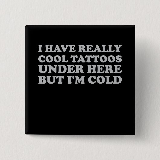 Ik heb hier echt Tattoos, maar ik ben koud Vierkante Button 5,1 Cm (Voorkant)