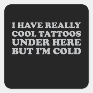 Ik heb hier echt Tattoos, maar ik ben koud Vierkante Sticker