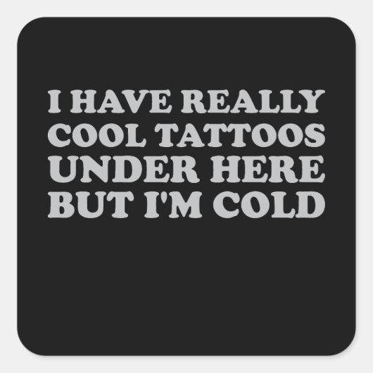 Ik heb hier echt Tattoos, maar ik ben koud Vierkante Sticker (Voorkant)