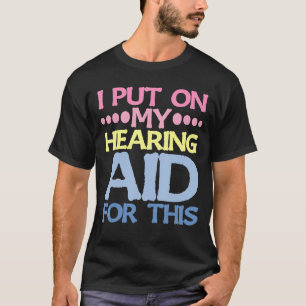 Ik heb hiervoor mijn gehoorssteun gegeven t-shirt