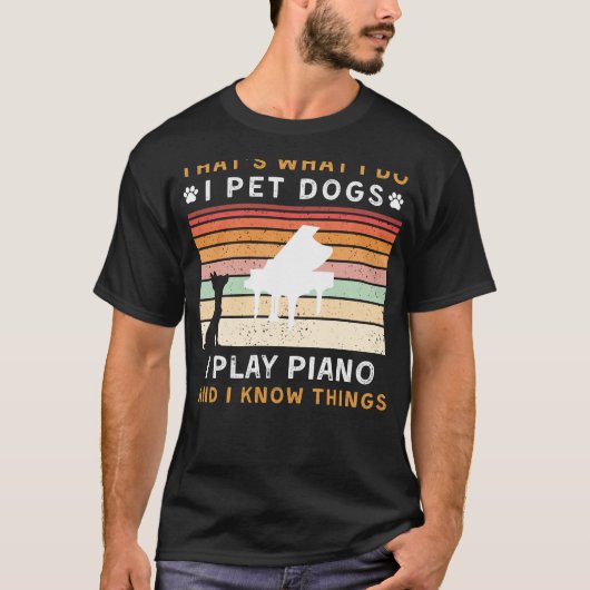 Ik heb honden, speel piano en ken dingen Grappig T T-shirt (Voorkant)