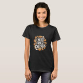 Ik heb hunkering naar gefrituurde kip troost -- t-shirt (Voorkant volledig)