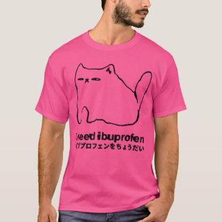 Ik heb ibuprofen nodig Grappige kat meme Japanse f T-shirt