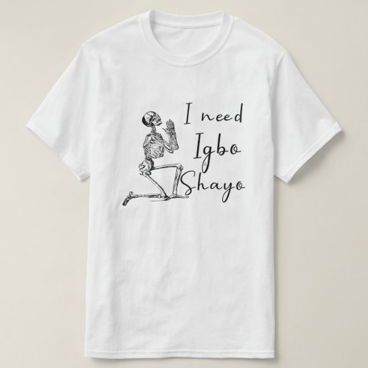 Ik heb Igbo en Shayo nodig T-shirt (Design voorkant)