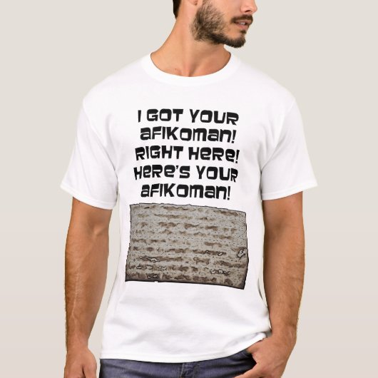 Ik heb je Afikoman. Passover Matzah T-shirt (Voorkant)