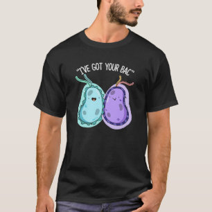 Ik heb je Bac Funny Bacteria Pun Dark BG T-shirt