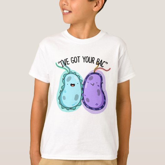 Ik heb je Bac Funny Bacteria Pun. T-shirt (Voorkant)