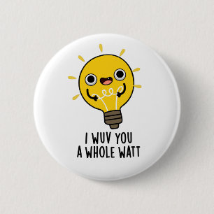 Ik heb je een hele watt grappige elektriciteitspun ronde button 5,7 cm