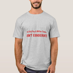 Ik heb je een miljoen keer verteld... t-shirt