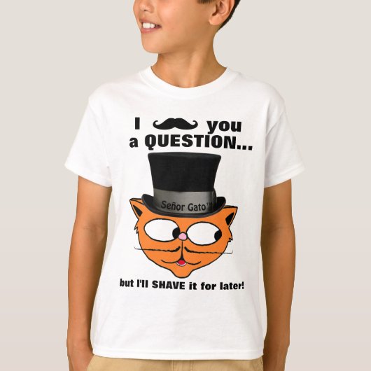Ik heb je een vraag gesteld Mustache Humor Cute Ca T-shirt (Voorkant)