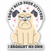 Ik heb je houding niet nodig, chagrijnige hond, wa sticker (Voorkant)