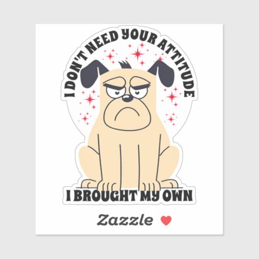 Ik heb je houding niet nodig, chagrijnige hond, wa sticker (Vel)