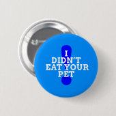 Ik heb je huisdier niet opgegeten (blauw) ronde button 5,7 cm (Voorkant /achterkant)