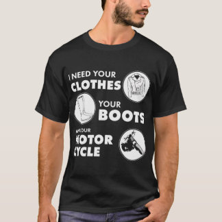 Ik heb je kleren, je laarzen en je motor nodig t-shirt