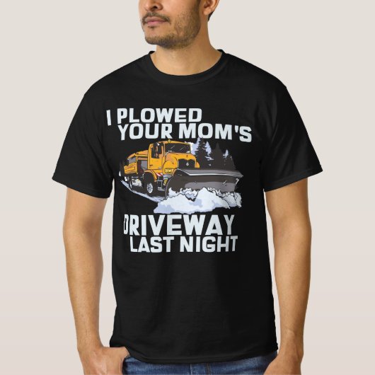 Ik heb je mama's drivewegsneeuwploeg geploegd t-shirt (Voorkant)