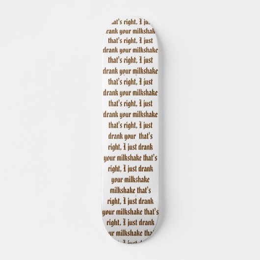 Ik heb je milkshake drink persoonlijk skateboard (Voorkant)