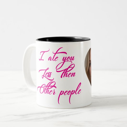 Ik heb je minder gegeten dan andere mensen tweekleurige koffiemok (Voorkant links)