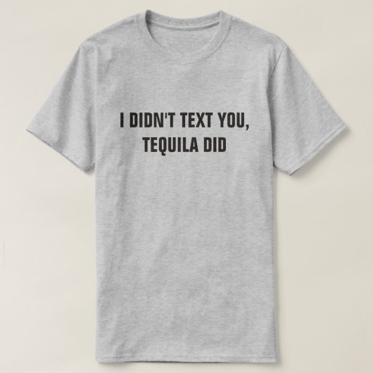IK HEB JE NIET GESMS, TEQUILA WEL T-SHIRT (Design voorkant)