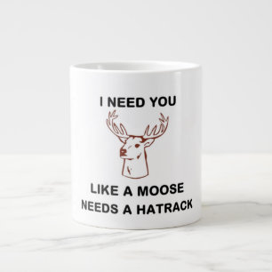 IK HEB JE NODIG ALS EEN MOOSE BEHOEFTE AAN EEN HAT GROTE KOFFIEKOP