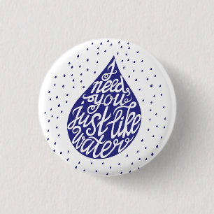 Ik heb je nodig net als water ronde button 3,2 cm